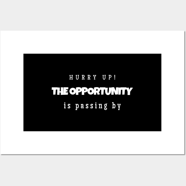 Hurry up! The opportunity is passing by ( white writting) Wall Art by LuckyLife